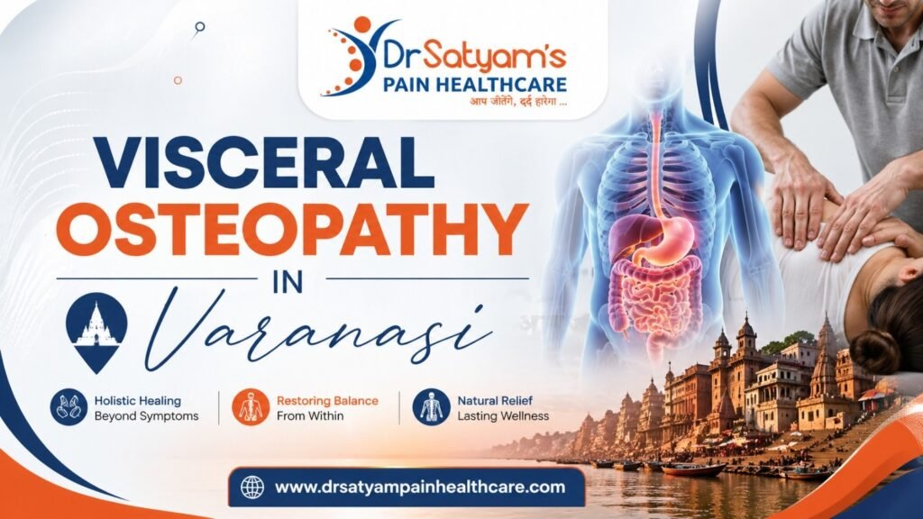 Visceral Osteopathy in Varanasi at Dr Satyam’s Pain Healthcare